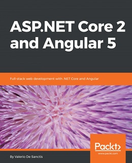 ASP.NET Core 2 and Angular 5: Full-Stack Web Development with .NET Core and Angular