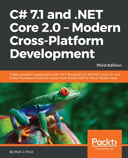 C# 7.1 and .NET Core 2.0: Modern Cross-Platform Development, 3rd Edition