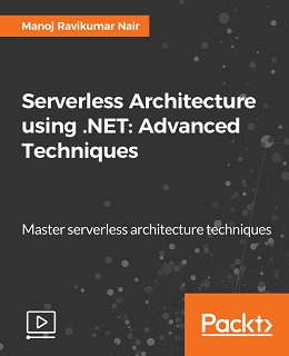 Serverless Architecture using .NET: Advanced Techniques [Video]