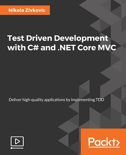 Test Driven Development with C# and .NET Core MVC [Video]