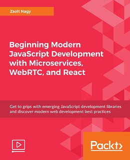 Beginning Modern JavaScript Development with Microservices, WebRTC, and React [Video]