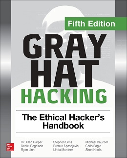 Gray Hat Hacking: The Ethical Hacker’s Handbook, Fifth Edition