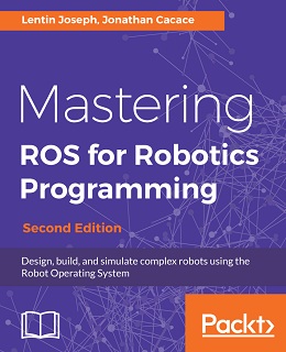Mastering ROS for Robotics Programming, 2nd Edition