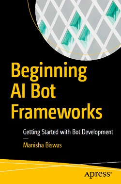 Beginning AI Bot Frameworks: Getting Started with Bot Development