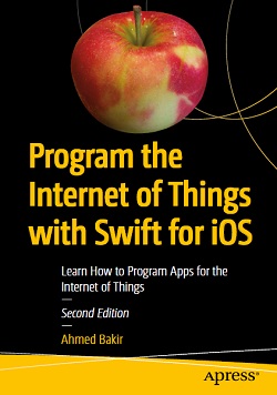 Program the Internet of Things with Swift for iOS, 2nd Edition