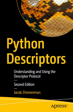 Python Descriptors: Understanding and Using the Descriptor Protocol, 2nd Edition