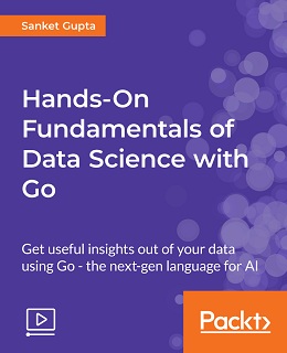 Hands-On Fundamentals of Data Science with Go