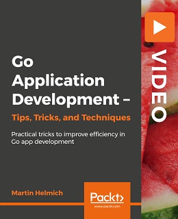 Go Application Development Tips, Tricks, and Techniques