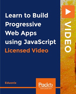 Learn to Build Progressive Web Apps using JavaScript