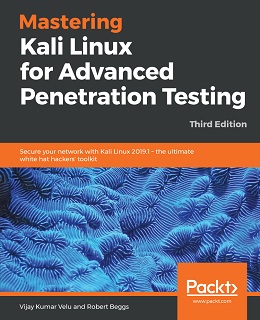 Mastering Kali Linux for Advanced Penetration Testing, 3rd Edition