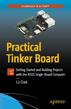 Practical Tinker Board: Getting Started and Building Projects with the ASUS Single-Board Computer