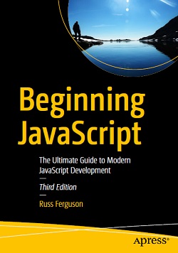 Beginning JavaScript: The Ultimate Guide to Modern JavaScript Development, 3rd Edition