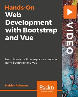 Hands-On Web Development with Bootstrap and Vue [Video]