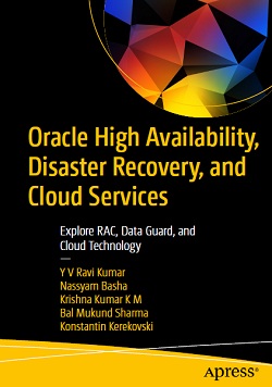 Oracle High Availability, Disaster Recovery, and Cloud Services: Explore RAC, Data Guard, and Cloud Technology