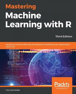 Mastering Machine Learning with R – Third Edition