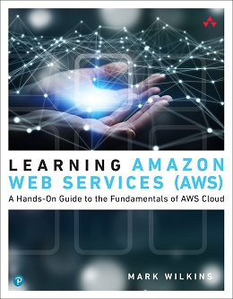 Learning Amazon Web Services (AWS): A Hands-On Guide to the Fundamentals of AWS Cloud