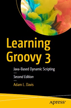 Learning Groovy 3: Java-Based Dynamic Scripting