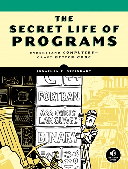 The Secret Life of Programs: Understand Computers - Craft Better Code