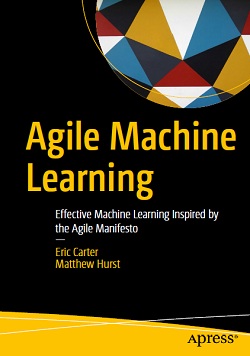Agile Machine Learning: Effective Machine Learning Inspired by the Agile Manifesto