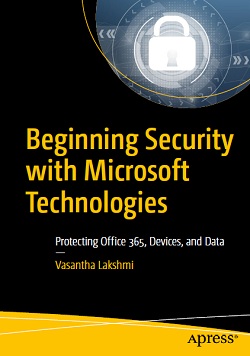 Beginning Security With Microsoft Technologies: Protecting Office 365, Devices, and Data
