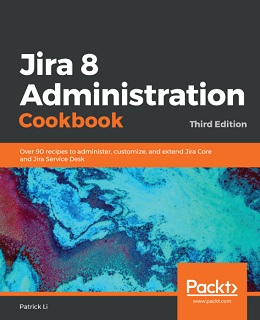 Jira 8 Administration Cookbook, 3rd Edition