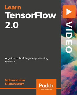 Learning TensorFlow 2.0 [Video]