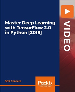 Master Deep Learning with TensorFlow 2.0 in Python [2019] [Video]