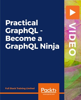 Practical GraphQL - Become a GraphQL Ninja