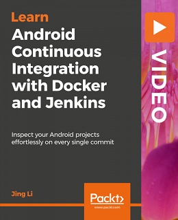 Android Continuous Integration with Docker and Jenkins [Video]