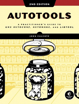 Autotools: A Practitioner's Guide to GNU Autoconf, Automake, and Libtool, 2nd Edition