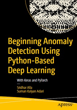 Beginning Anomaly Detection Using Python-Based Deep Learning: With Keras and PyTorch