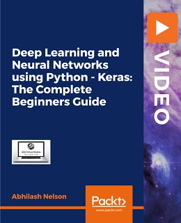 Deep Learning and Neural Networks using Python - Keras: The Complete Beginners Guide