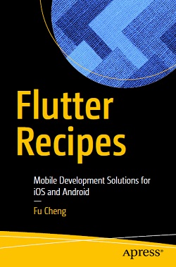 Flutter Recipes: Mobile Development Solutions for iOS and Android