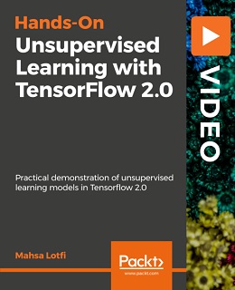 Hands-On Unsupervised Learning with TensorFlow 2.0 [Video]