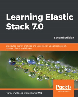 Learning Elastic Stack 7.0, 2nd Edition