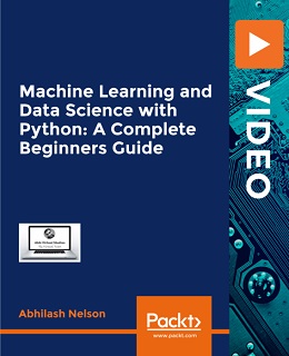 Machine Learning and Data Science with Python: A Complete Beginners Guide [Video]