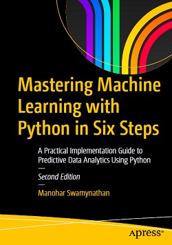 Mastering Machine Learning with Python in Six Steps: A Practical Implementation Guide to Predictive Data Analytics Using Python, 2nd Edition