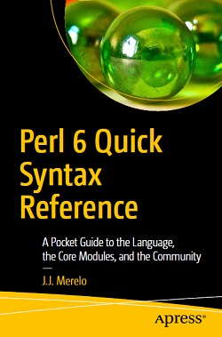 Perl 6 Quick Syntax Reference: A Pocket Guide to the Language, the Core Modules, and the Community