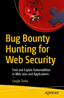 Bug Bounty Hunting for Web Security: Find and Exploit Vulnerabilities in Web sites and Applications