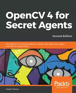 OpenCV 4 for Secret Agents, 2nd Edition