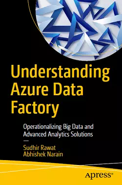 Understanding Azure Data Factory: Operationalizing Big Data and Advanced Analytics Solutions