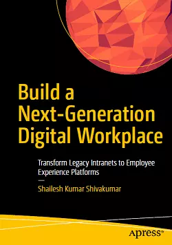 Build a Next-Generation Digital Workplace: Transform Legacy Intranets to Employee Experience Platforms