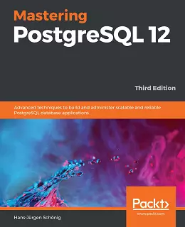 Mastering PostgreSQL 12, 3rd Edition