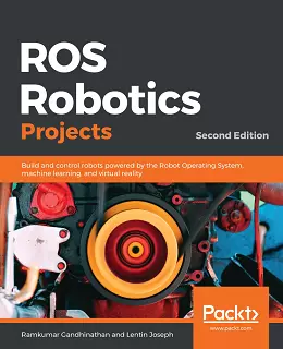 ROS Robotics Projects – Second Edition