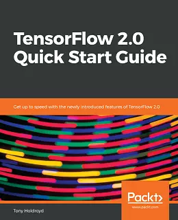 TensorFlow 2.0 Quick Start Guide