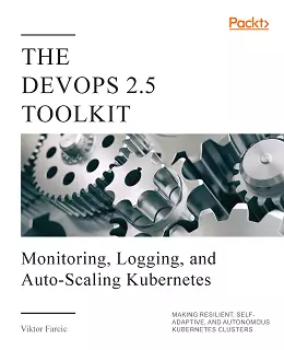 The DevOps 2.5 Toolkit: Monitoring, Logging, and Auto-Scaling Kubernetes