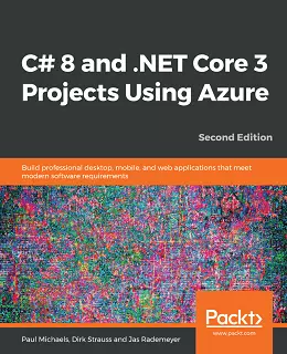 C# 8 and .NET Core 3 Projects Using Azure, 2nd Edition