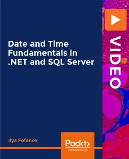 Date and Time Fundamentals in .NET and SQL Server