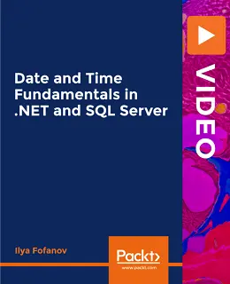 Date and Time Fundamentals in .NET and SQL Server [Video]