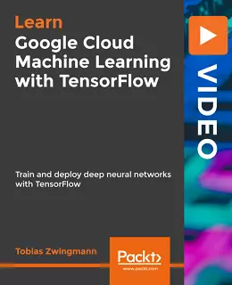 Google Cloud Machine Learning with TensorFlow [Video]